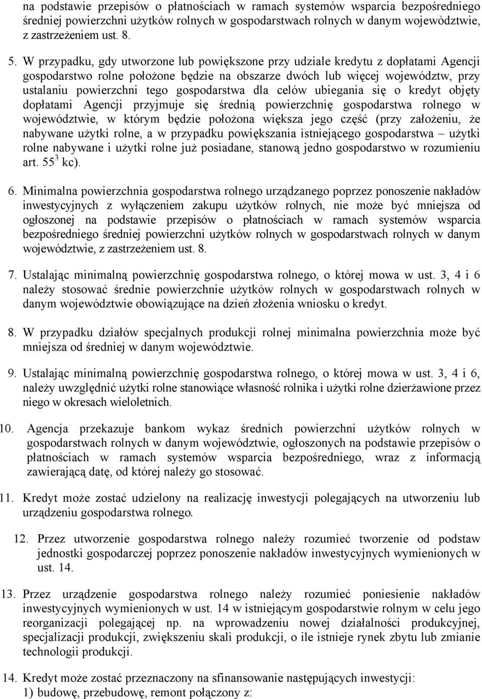 gospodarstwa dla celów ubiegania się o kredyt objęty dopłatami Agencji przyjmuje się średnią powierzchnię gospodarstwa rolnego w województwie, w którym będzie położona większa jego część (przy