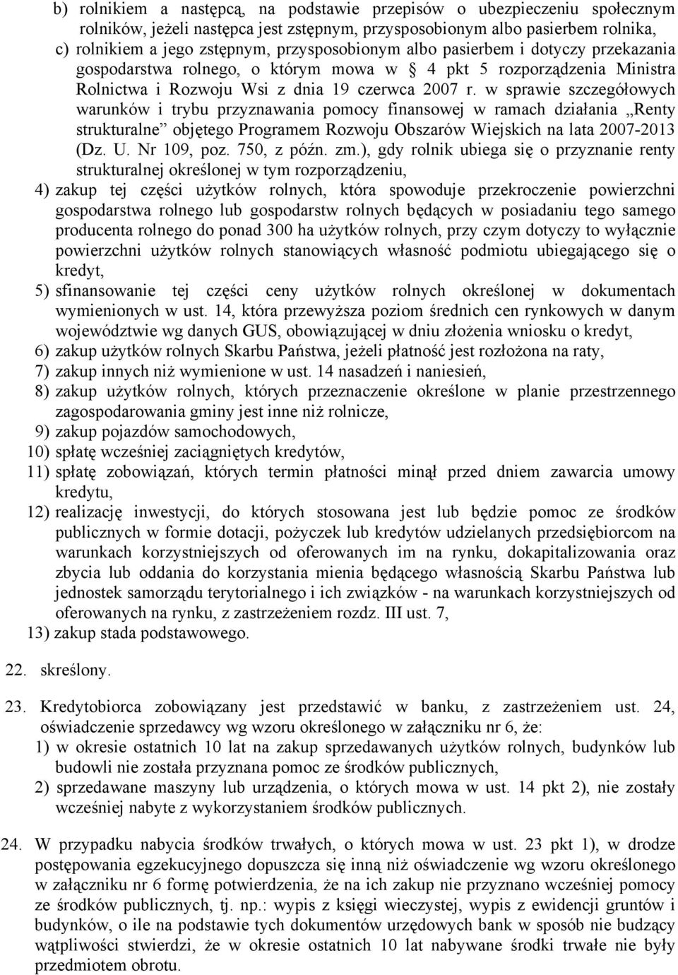 w sprawie szczegółowych warunków i trybu przyznawania pomocy finansowej w ramach działania Renty strukturalne objętego Programem Rozwoju Obszarów Wiejskich na lata 2007-2013 (Dz. U. Nr 109, poz.