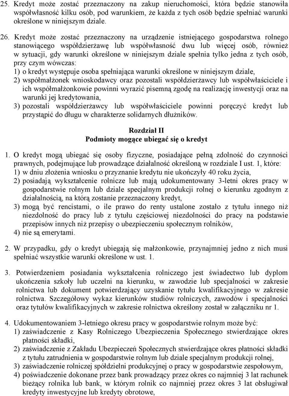 niniejszym dziale spełnia tylko jedna z tych osób, przy czym wówczas: 1) o kredyt występuje osoba spełniająca warunki określone w niniejszym dziale, 2) współmałżonek wnioskodawcy oraz pozostali