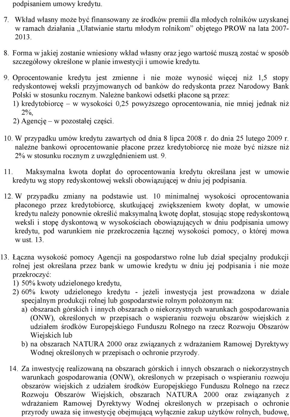 Oprocentowanie kredytu jest zmienne i nie może wynosić więcej niż 1,5 stopy redyskontowej weksli przyjmowanych od banków do redyskonta przez Narodowy Bank Polski w stosunku rocznym.