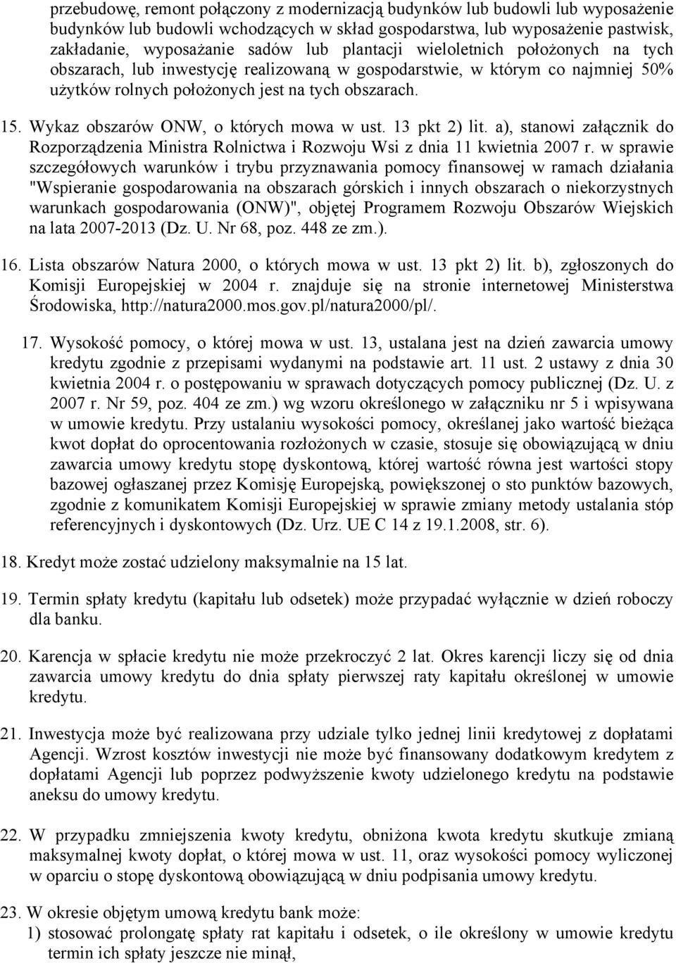 Wykaz obszarów ONW, o których mowa w ust. 13 pkt 2) lit. a), stanowi załącznik do Rozporządzenia Ministra Rolnictwa i Rozwoju Wsi z dnia 11 kwietnia 2007 r.