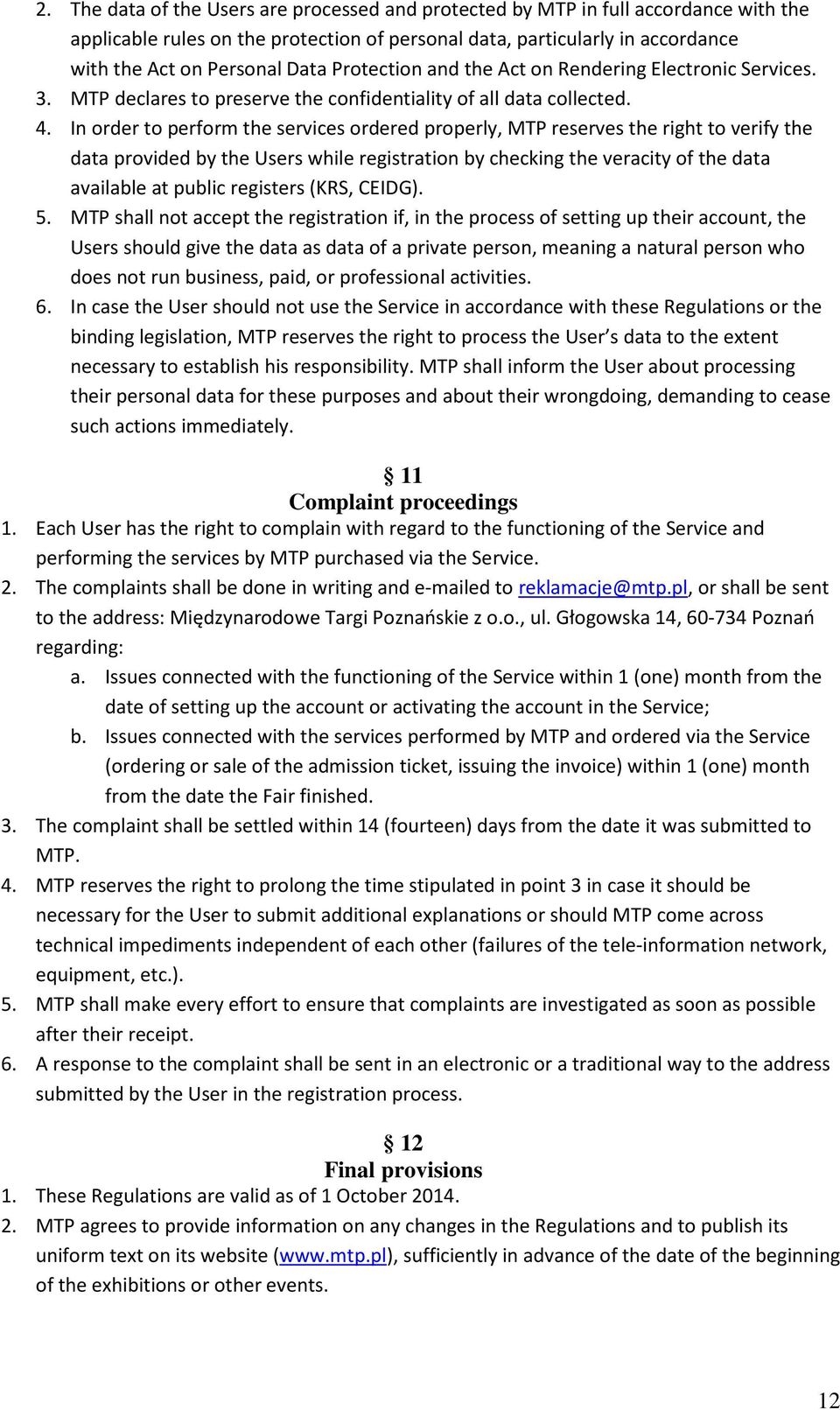 In order to perform the services ordered properly, MTP reserves the right to verify the data provided by the Users while registration by checking the veracity of the data available at public