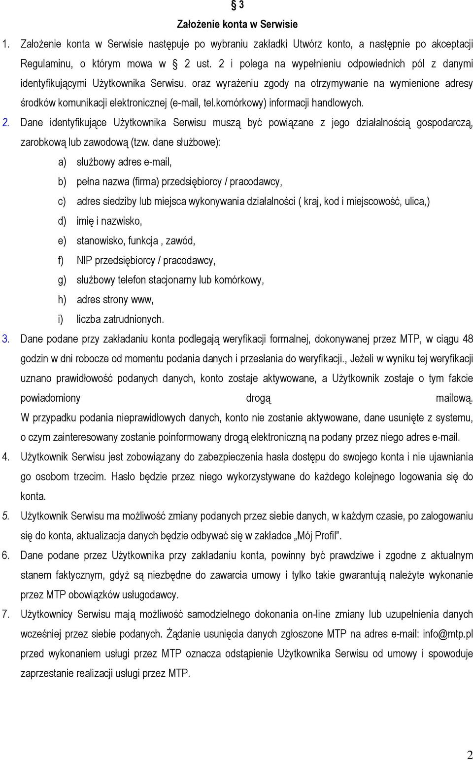 komórkowy) informacji handlowych. 2. Dane identyfikujące Użytkownika Serwisu muszą być powiązane z jego działalnością gospodarczą, zarobkową lub zawodową (tzw.