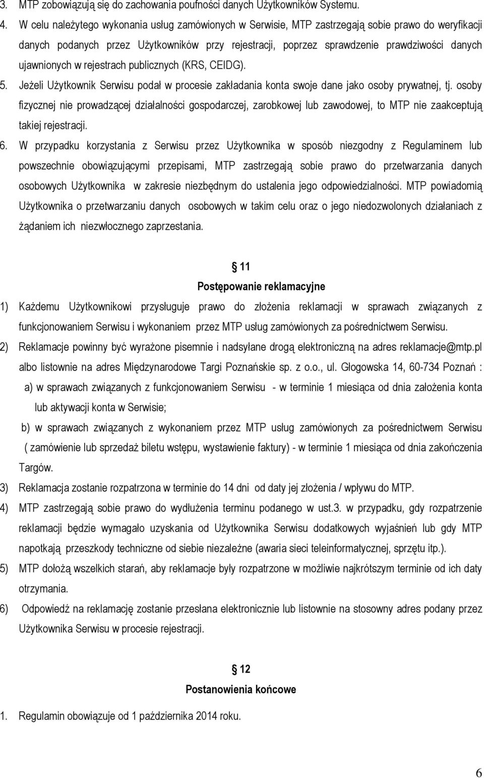 ujawnionych w rejestrach publicznych (KRS, CEIDG). 5. Jeżeli Użytkownik Serwisu podał w procesie zakładania konta swoje dane jako osoby prywatnej, tj.