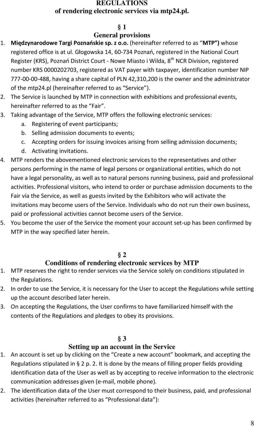 with taxpayer, identification number NIP 777-00-00-488, having a share capital of PLN 42,310,200 is the owner and the administrator of the mtp24.pl (hereinafter referred to as Service ). 2.