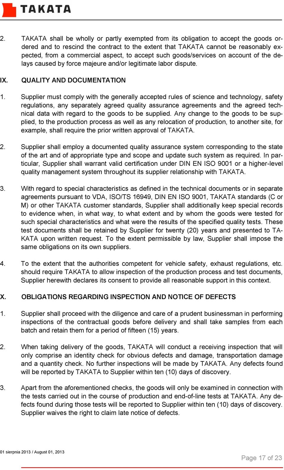 Supplier must comply with the generally accepted rules of science and technology, safety regulations, any separately agreed quality assurance agreements and the agreed technical data with regard to