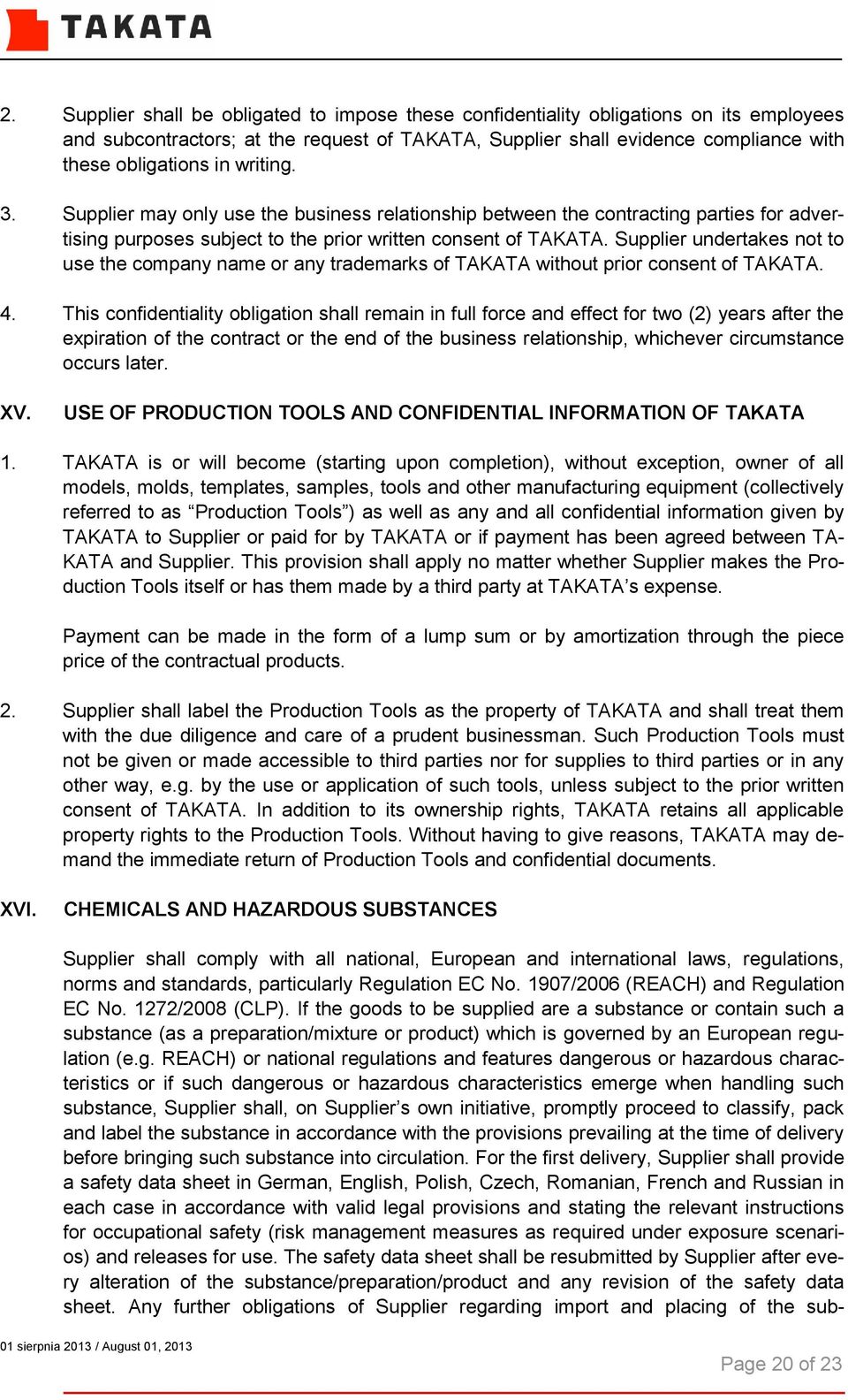 Supplier undertakes not to use the company name or any trademarks of TAKATA without prior consent of TAKATA. 4.