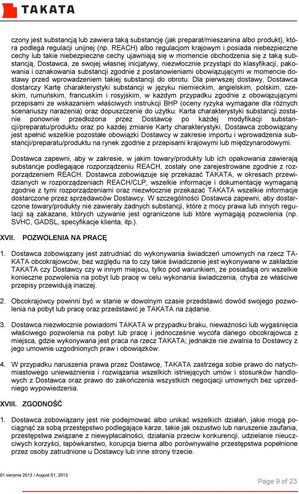 niezwłocznie przystąpi do klasyfikacji, pakowania i oznakowania substancji zgodnie z postanowieniami obowiązującymi w momencie dostawy przed wprowadzeniem takiej substancji do obrotu.