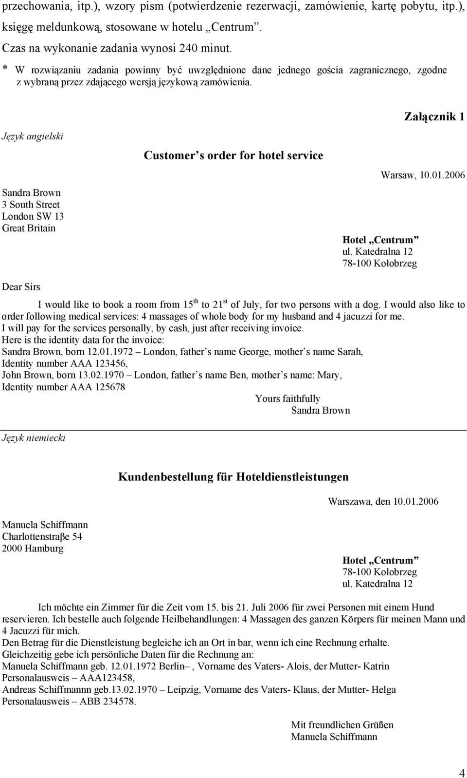 Język angielski Sandra Brown 3 South Street London SW 13 Great Britain Customer s order for hotel service Hotel Centrum ul. Katedralna 12 78-100 Kołobrzeg Załącznik 1 Warsaw, 10.01.