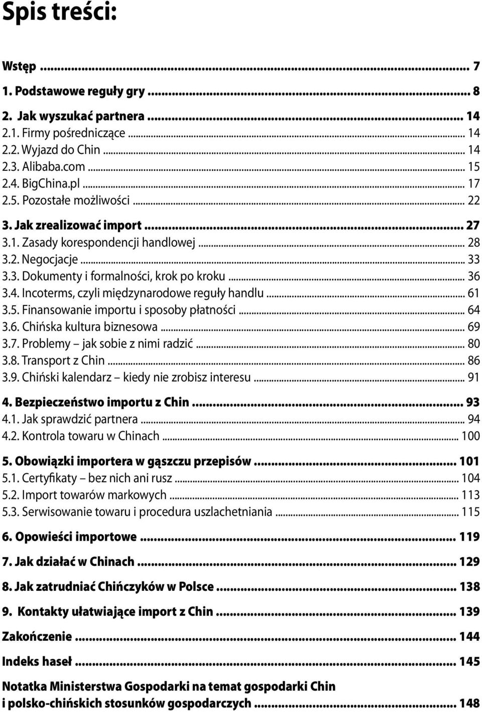 4. Incoterms, czyli międzynarodowe reguły handlu... 61 3.5. Finansowanie importu i sposoby płatności... 64 3.6. Chińska kultura biznesowa... 69 3.7. Problemy jak sobie z nimi radzić... 80