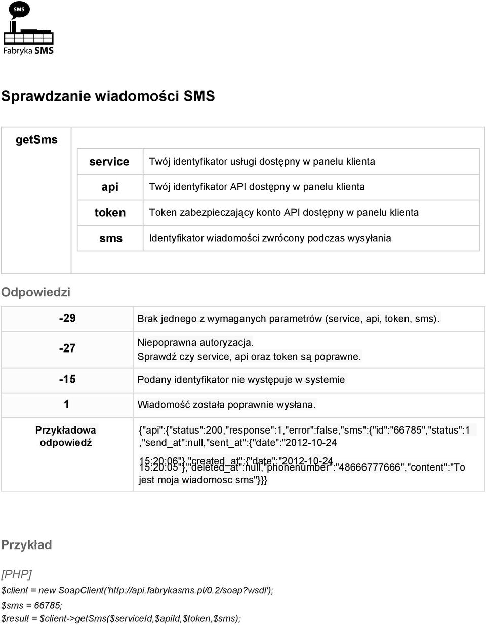 Sprawdź czy service, api oraz token są poprawne. 15 Podany identyfikator nie występuje w systemie 1 Wiadomość została poprawnie wysłana.