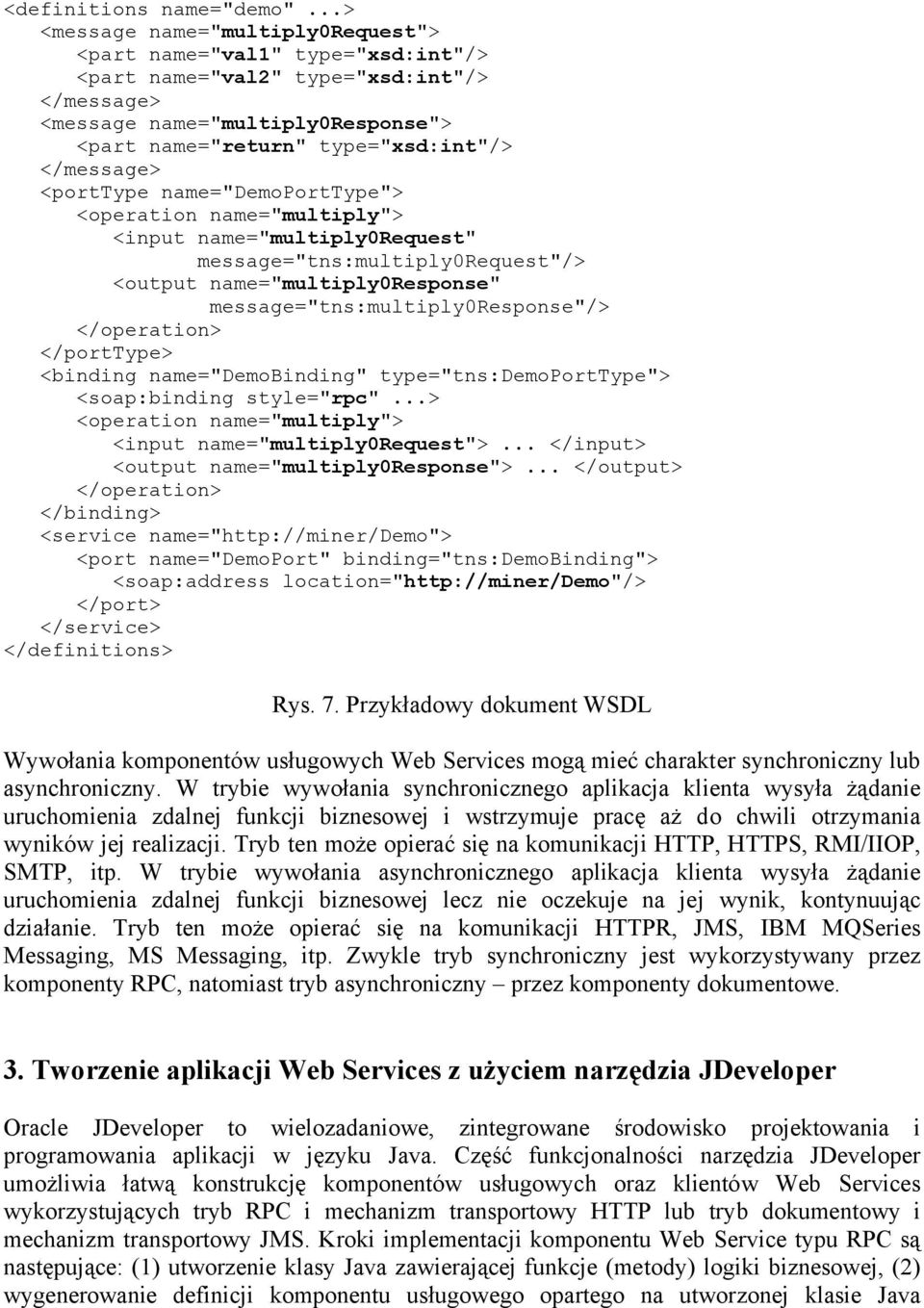 </message> <porttype name="demoporttype"> <operation name="multiply"> <input name="multiply0request" message="tns:multiply0request"/> <output name="multiply0response"