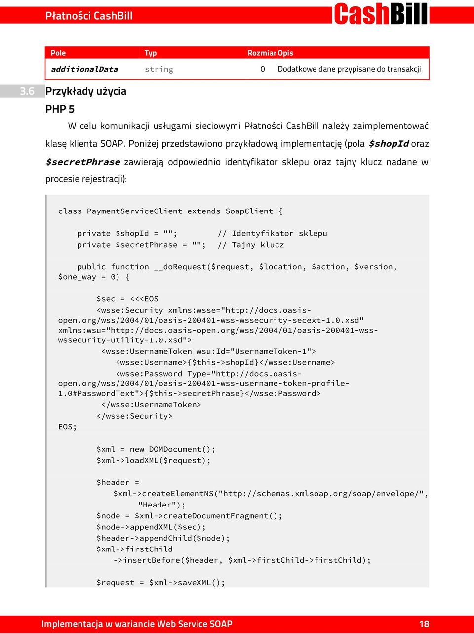 Poniżej przedstawiono przykładową implementację (pola $shopid oraz $secretphrase zawierają odpowiednio identyfikator sklepu oraz tajny klucz nadane w procesie rejestracji): class PaymentServiceClient