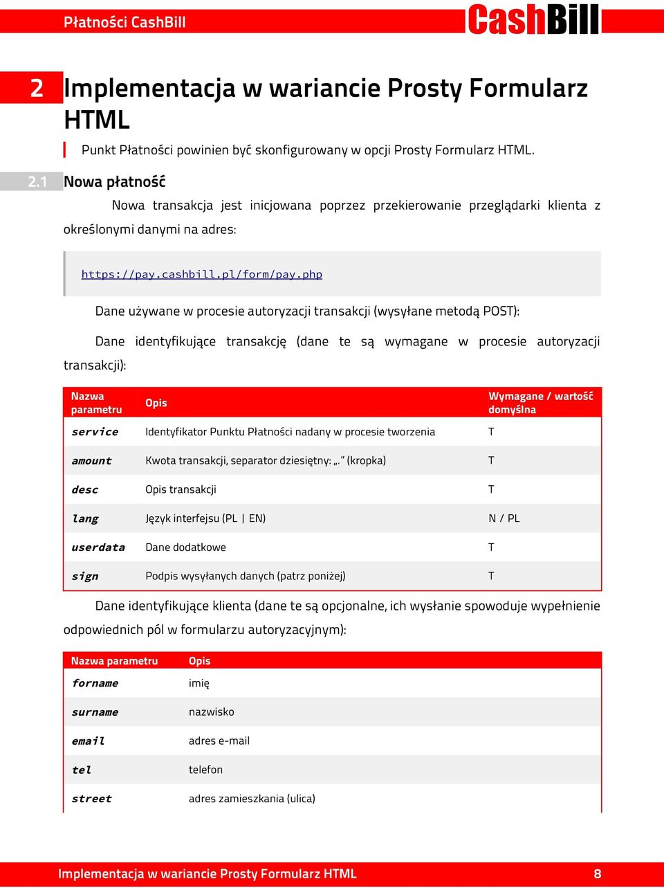 php transakcji): Dane używane w procesie autoryzacji transakcji (wysyłane metodą POST): Dane identyfikujące transakcję (dane te są wymagane w procesie autoryzacji Nazwa parametru Wymagane / wartość