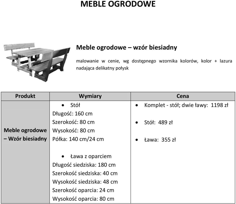 cm/24 cm Komplet - stół; dwie ławy: 1198 zł Stół: 489 zł Ława: 355 zł Ława z oparciem Długość