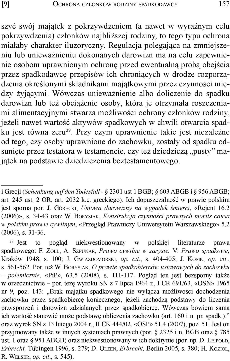Regulacja polegająca na zmniejszeniu lub unieważnieniu dokonanych darowizn ma na celu zapewnienie osobom uprawnionym ochronę przed ewentualną próbą obejścia przez spadkodawcę przepisów ich