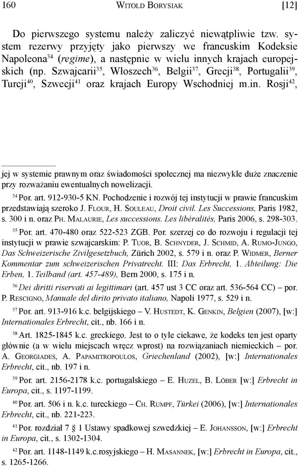 Szwajcarii 35, Włoszech 36, Belgii 37, Grecji 38, Portugalii 39, Turcji 40, Szwecji 41 oraz krajach Europy Wschodniej m.in.