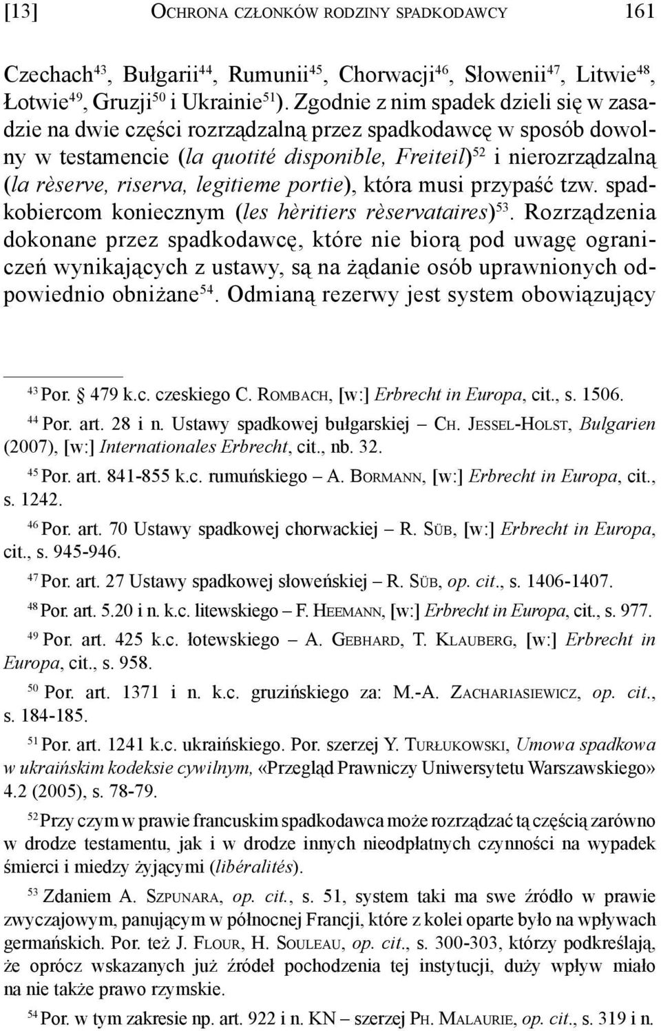 legitieme portie), która musi przypaść tzw. spadkobiercom koniecznym (les hèritiers rèservataires) 53.