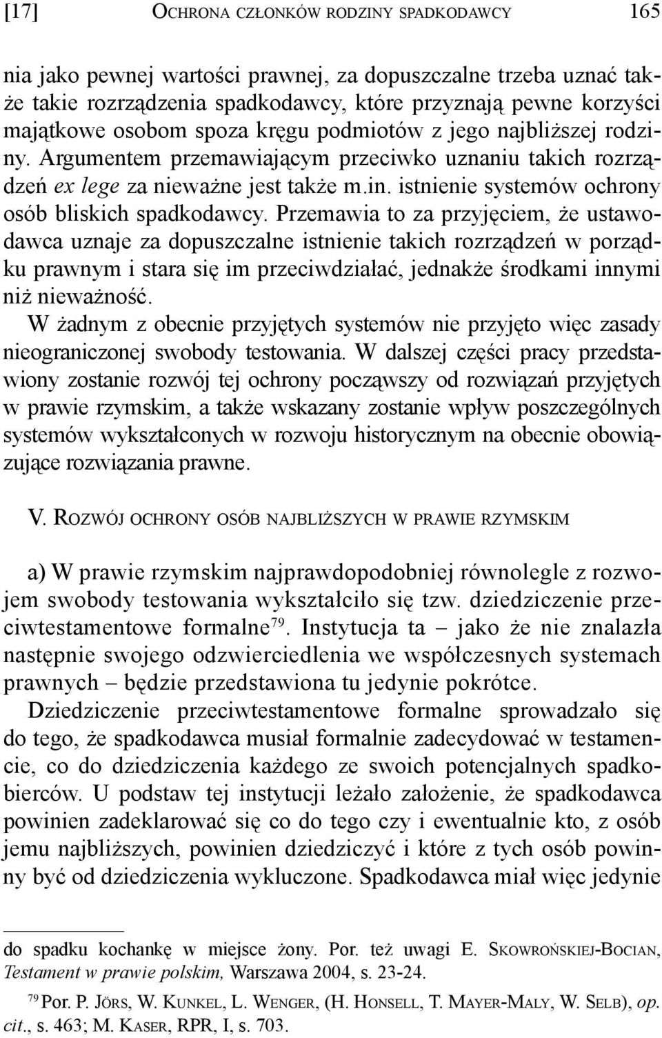 Przemawia to za przyjęciem, że ustawodawca uznaje za dopuszczalne istnienie takich rozrządzeń w porządku prawnym i stara się im przeciwdziałać, jednakże środkami innymi niż nieważność.