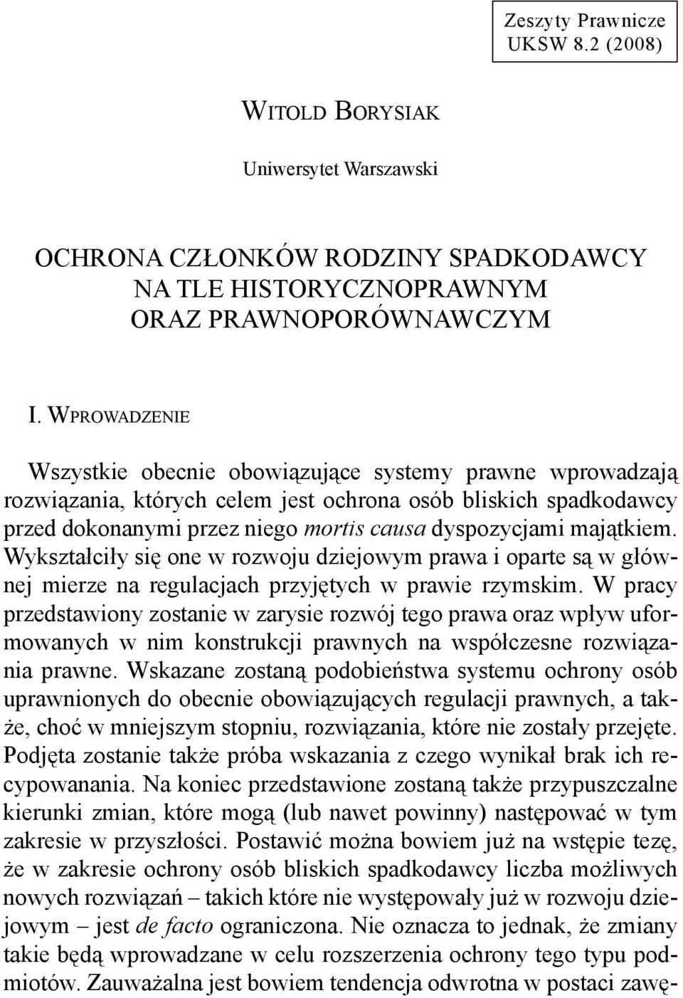 majątkiem. Wykształciły się one w rozwoju dziejowym prawa i oparte są w głównej mierze na regulacjach przyjętych w prawie rzymskim.