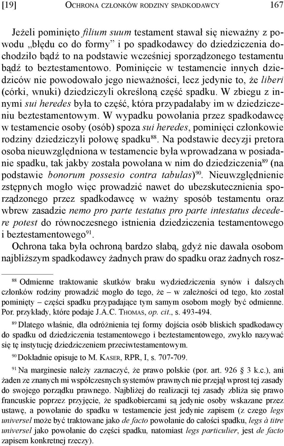 Pominięcie w testamencie innych dziedziców nie powodowało jego nieważności, lecz jedynie to, że liberi (córki, wnuki) dziedziczyli określoną część spadku.