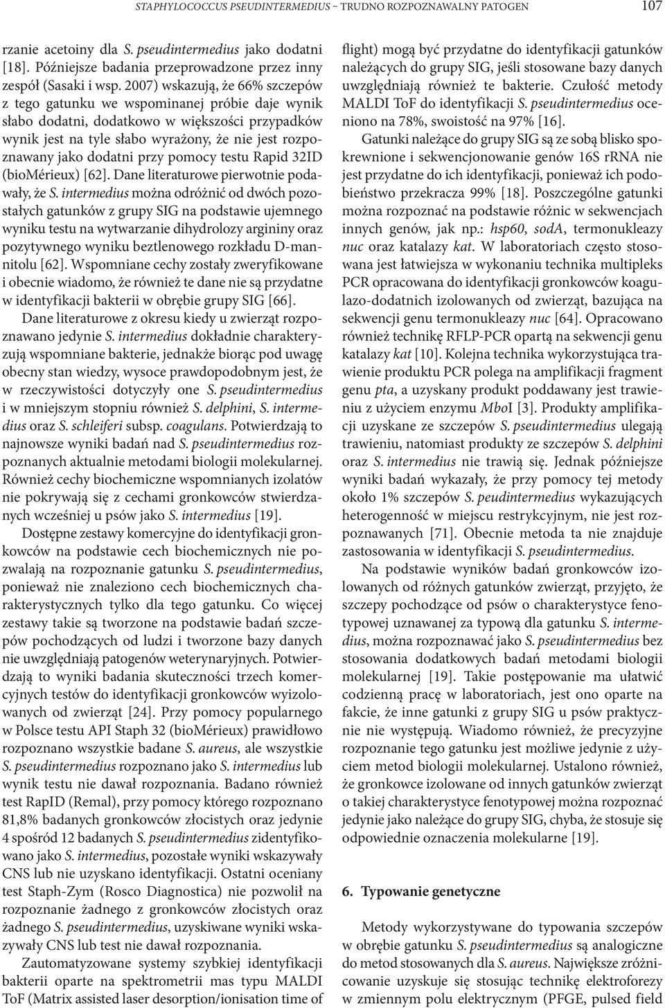 dodatni przy pomocy testu Rapid 32ID (biomérieux) [62]. Dane literaturowe pierwotnie podawały, że S.