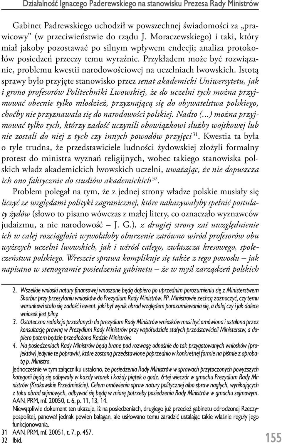 Przykładem może być rozwiązanie, problemu kwestii narodowościowej na uczelniach lwowskich.