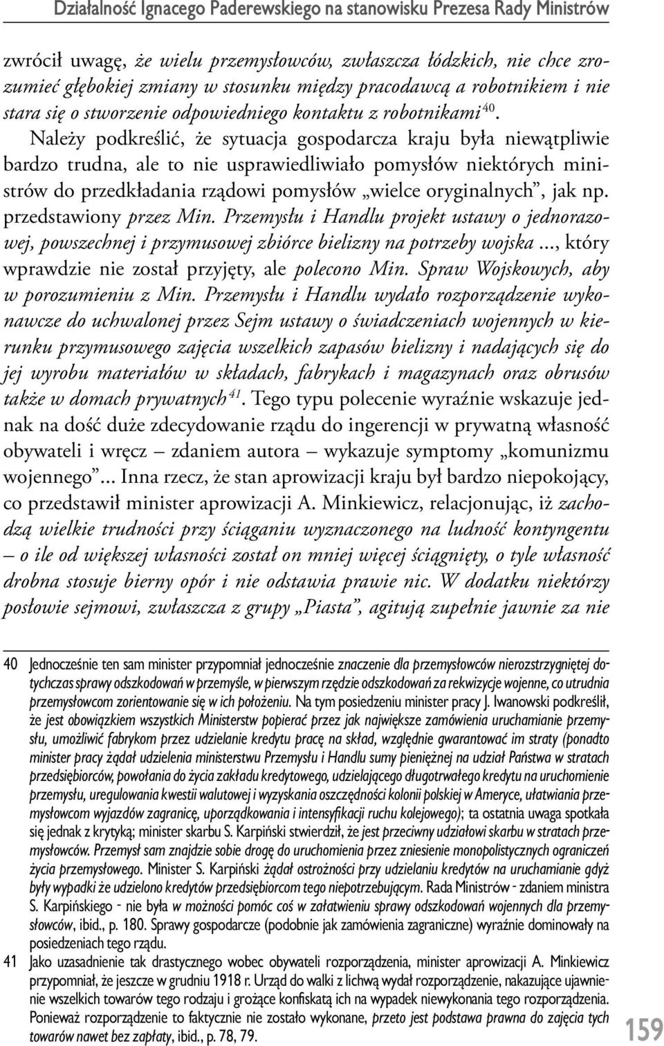 Należy podkreślić, że sytuacja gospodarcza kraju była niewątpliwie bardzo trudna, ale to nie usprawiedliwiało pomysłów niektórych ministrów do przedkładania rządowi pomysłów wielce oryginalnych, jak