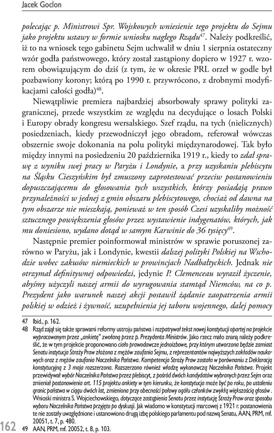 wzorem obowiązującym do dziś (z tym, że w okresie PRL orzeł w godle był pozbawiony korony; którą po 1990 r. przywrócono, z drobnymi modyfikacjami całości godła) 48.