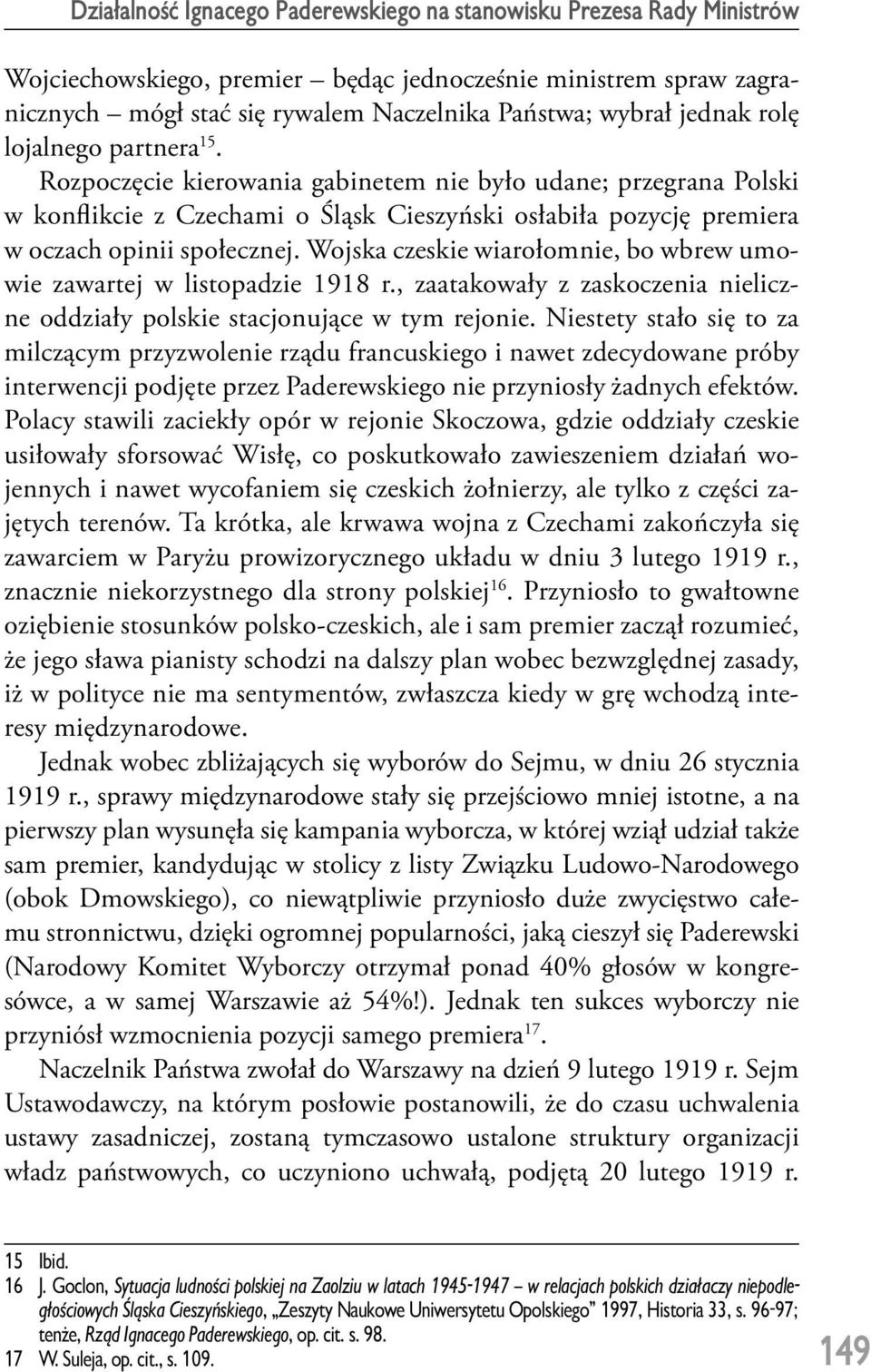 Wojska czeskie wiarołomnie, bo wbrew umowie zawartej w listopadzie 1918 r., zaatakowały z zaskoczenia nieliczne oddziały polskie stacjonujące w tym rejonie.