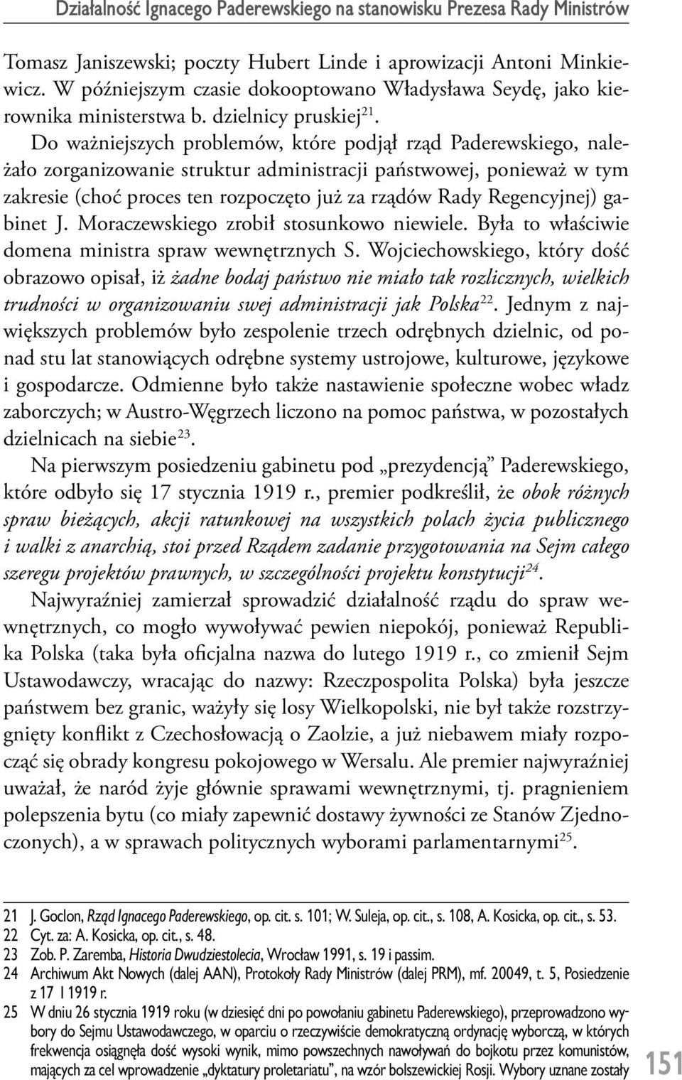 Do ważniejszych problemów, które podjął rząd Paderewskiego, należało zorganizowanie struktur administracji państwowej, ponieważ w tym zakresie (choć proces ten rozpoczęto już za rządów Rady