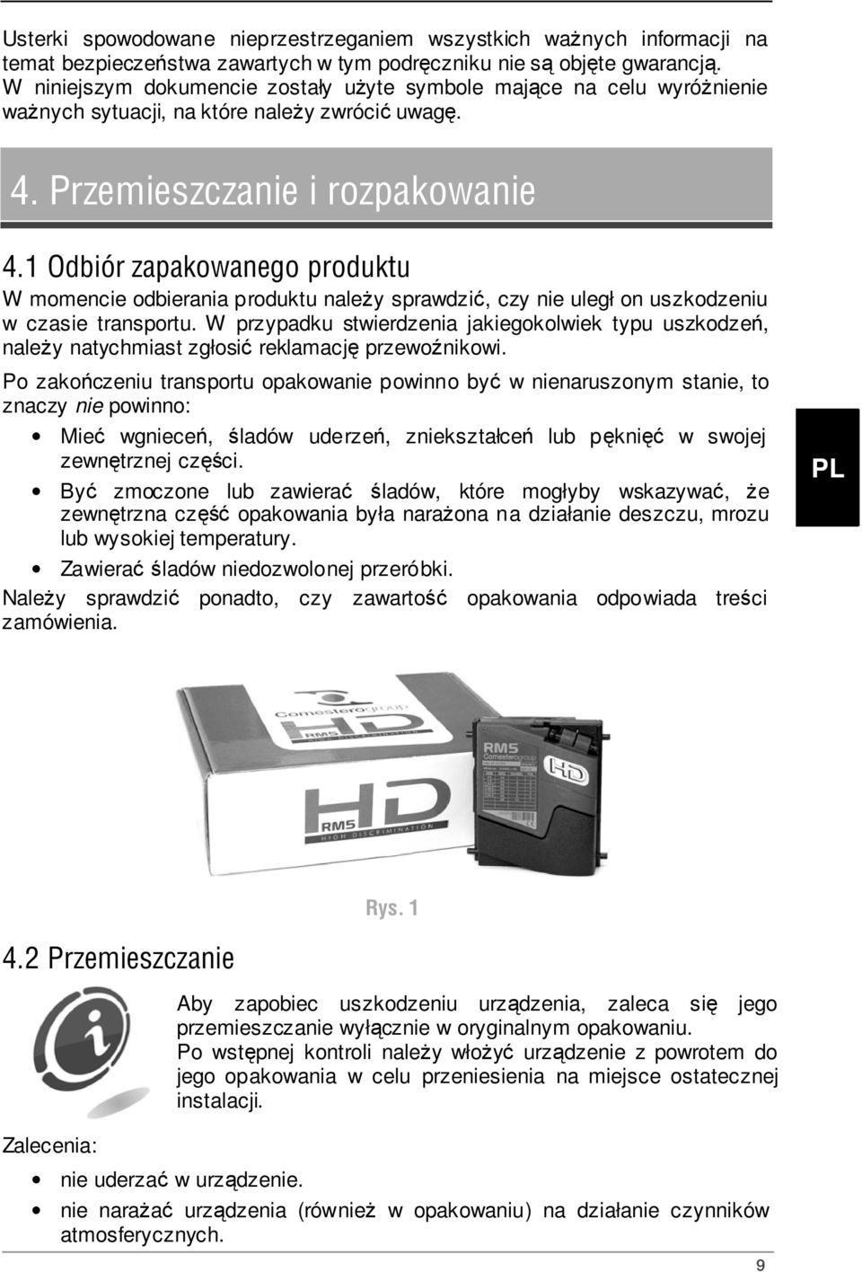 1 Odbiór zapakowanego produktu W momencie odbierania produktu należy sprawdzić, czy nie uległ on uszkodzeniu w czasie transportu.