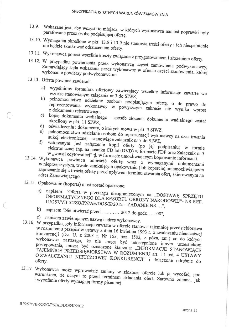 13.9. Wskazane jest, aby wszystkie miejsca, w których wykonawca naniósł poprawki były parafowane przez osobę podpisującą ofertę. wykonanie powierzy podwykonawcom. IU/257!