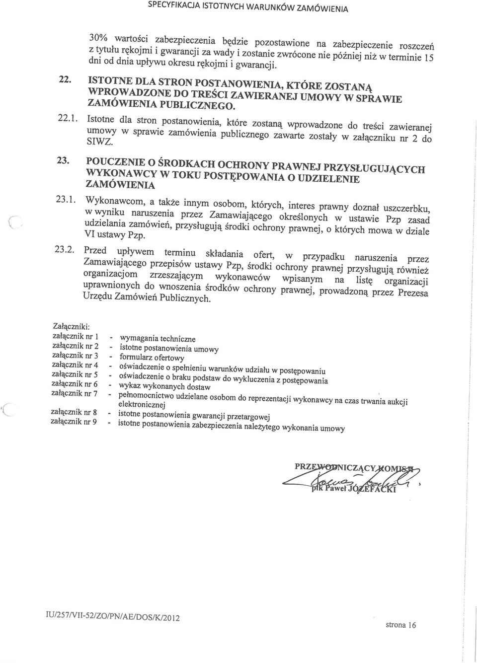 22. ISTOTNE DLA STRON POSTANOWIENIA, KTÓRE ZOSTANĄ z tytułu rękojmii gwarancji za wady i zostanie zwrócone nie później niż w terminie 15 30% wartości zabezpieczenia będzie pozostawione na