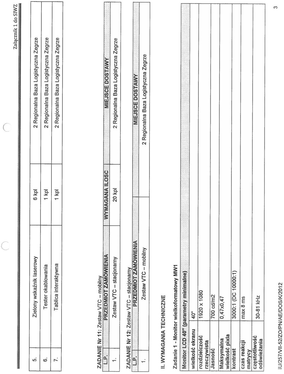 Zestaw ytc stacjonarny 20 kpi 2 Regionaina Baza Logistyczna Zegrze ZADANIE Nr 12: Zestaw VTC stacjonarny - LP : : : PRZEDMIOT MUVYItNI I. 1. Zestaw VTC mobilny 2 Regionalna Baza Logistyczna Zegrze : :.