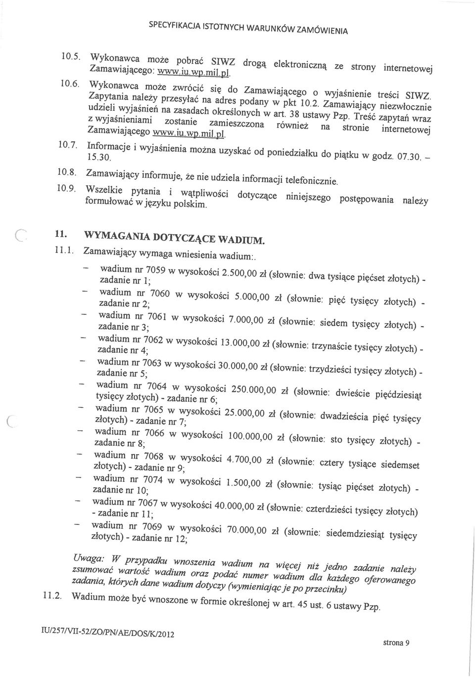 Wykonawca może pobrać SIWZ drogą elektroniczną ze strony internetowej z wyjaśnieniami zostanie zamieszczona również na stronie internetowej 10.7.