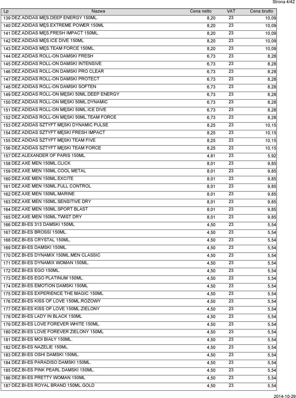 ADIDAS ROLL-ON DAMSKI PRO CLEAR 23 6,73 8,28 147 DEZ.ADIDAS ROLL-ON DAMSKI PROTECT 23 6,73 8,28 148 DEZ.ADIDAS ROLL-ON DAMSKI SOFTEN 23 6,73 8,28 149 DEZ.ADIDAS ROLL-ON MĘSKI 50ML.