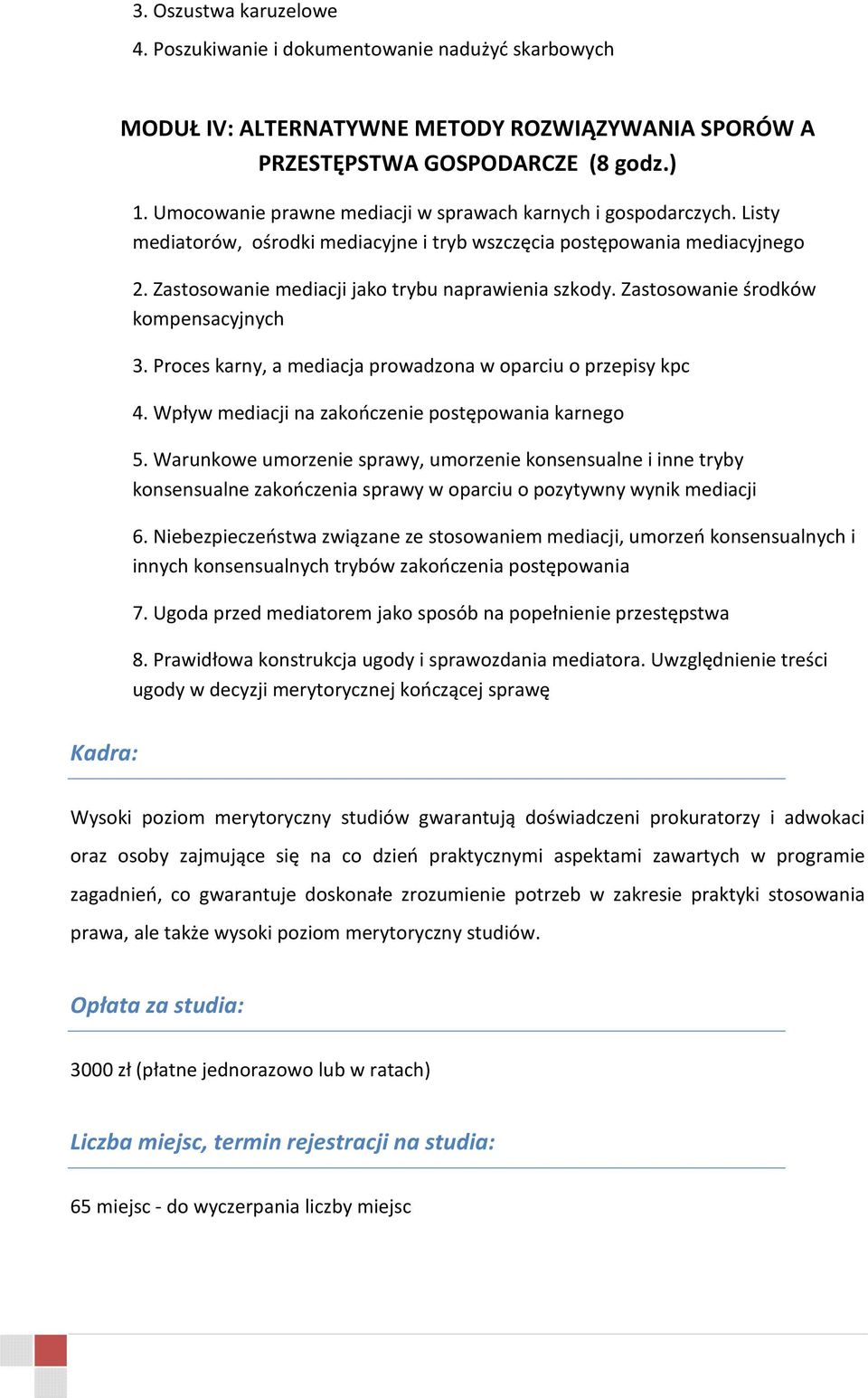 Zastosowanie środków kompensacyjnych 3. Proces karny, a mediacja prowadzona w oparciu o przepisy kpc 4. Wpływ mediacji na zakończenie postępowania karnego 5.