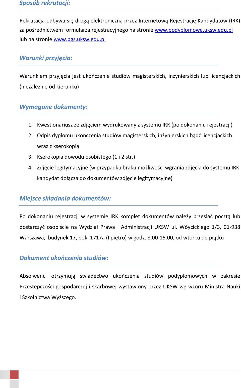 Kwestionariusz ze zdjęciem wydrukowany z systemu IRK (po dokonaniu rejestracji) 2. Odpis dyplomu ukończenia studiów magisterskich, inżynierskich bądź licencjackich wraz z kserokopią 3.