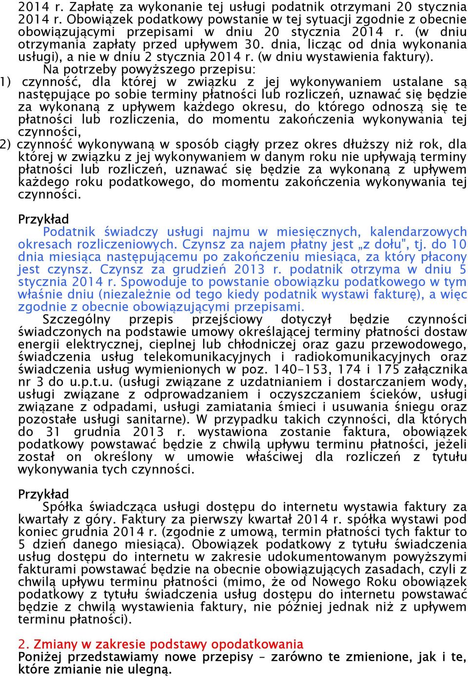 Na potrzeby powyższego przepisu: 1) czynność, dla której w związku z jej wykonywaniem ustalane są następujące po sobie terminy płatności lub rozliczeń, uznawać się będzie za wykonaną z upływem