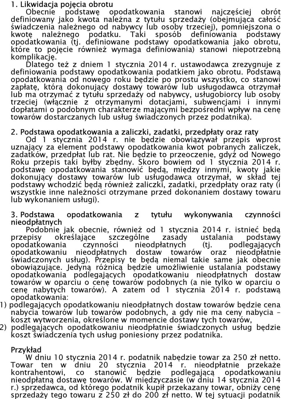 definiowane podstawy opodatkowania jako obrotu, które to pojęcie również wymaga definiowania) stanowi niepotrzebną komplikację. Dlatego też z dniem 1 stycznia 2014 r.