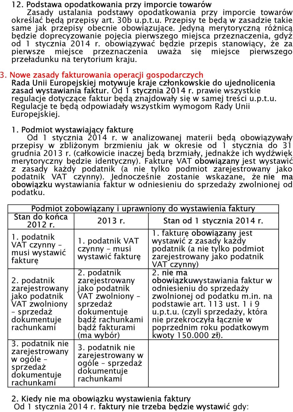 obowiązywać będzie przepis stanowiący, że za pierwsze miejsce przeznaczenia uważa się miejsce pierwszego przeładunku na terytorium kraju. 3.