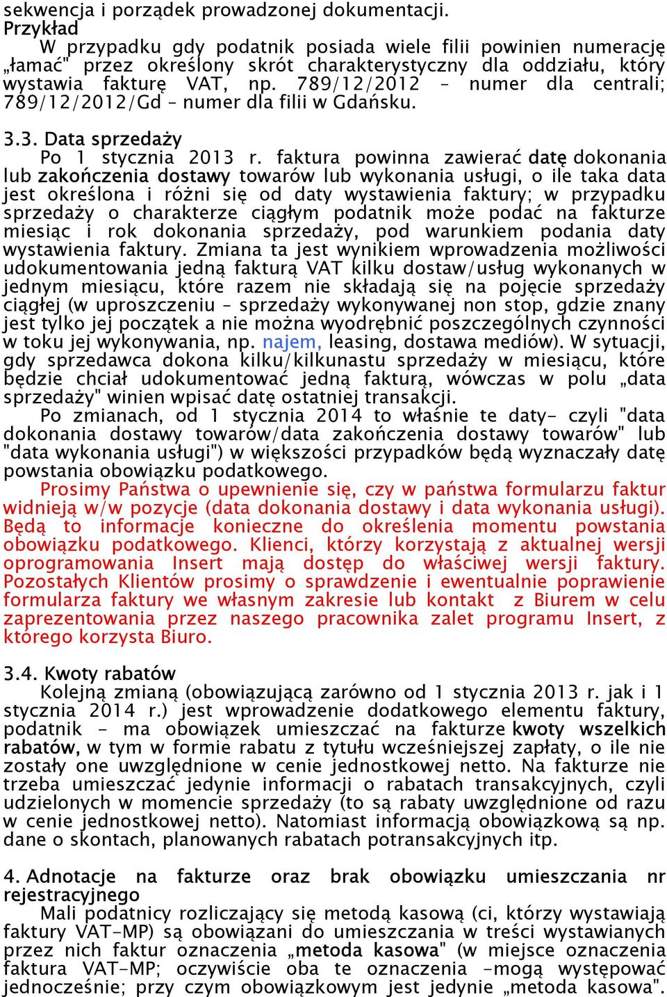 789/12/2012 numer dla centrali; 789/12/2012/Gd numer dla filii w Gdańsku. 3.3. Data sprzedaży Po 1 stycznia 2013 r.