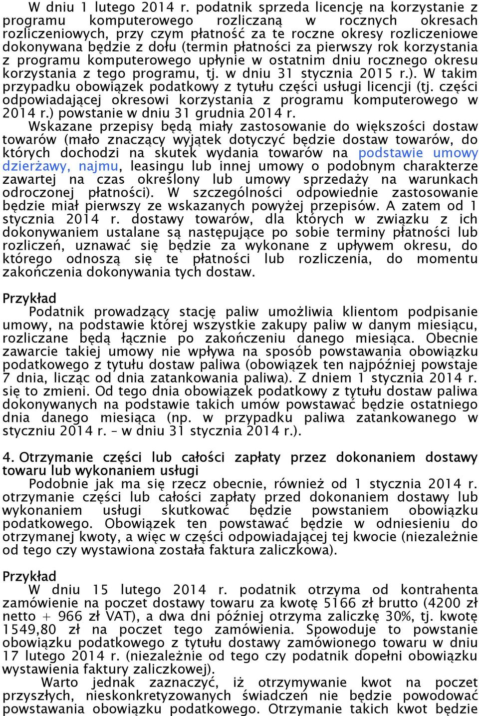 płatności za pierwszy rok korzystania z programu komputerowego upłynie w ostatnim dniu rocznego okresu korzystania z tego programu, tj. w dniu 31 stycznia 2015 r.).