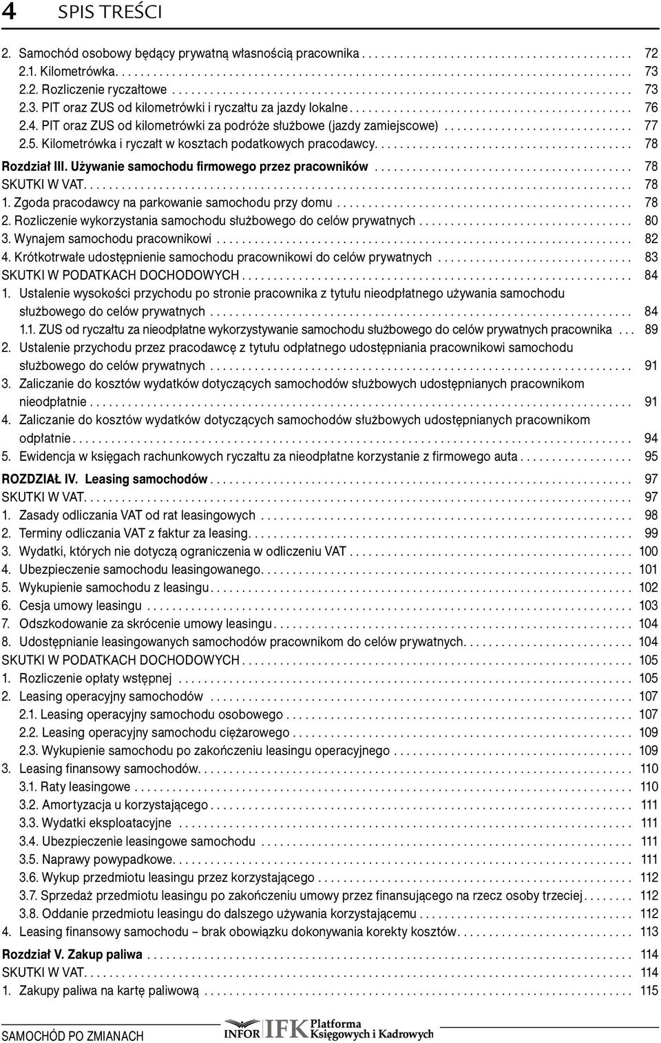 Używanie samochodu firmowego przez pracowników... 78 SKUTKI W VAT.... 78 1...Zgoda pracodawcy na parkowanie samochodu przy domu... 78 2.