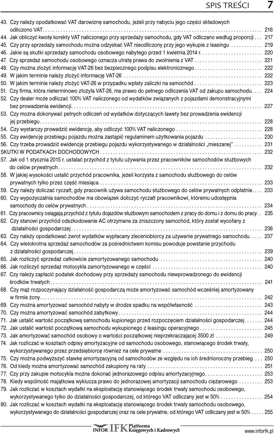 ..Czy przy sprzedaży samochodu można odzyskać VAT nieodliczony przy jego wykupie z leasingu... 219 46...Jakie są skutki sprzedaży samochodu osobowego nabytego przed 1 kwietnia 2014 r... 220 47.