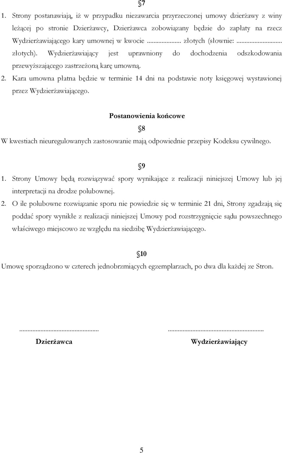 Kara umowna płatna będzie w terminie 14 dni na podstawie noty księgowej wystawionej przez Wydzierżawiającego.