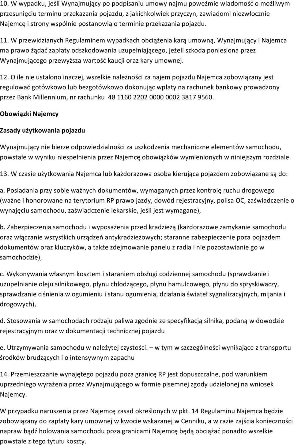 W przewidzianych Regulaminem wypadkach obciążenia karą umowną, Wynajmujący i Najemca ma prawo żądać zapłaty odszkodowania uzupełniającego, jeżeli szkoda poniesiona przez Wynajmującego przewyższa