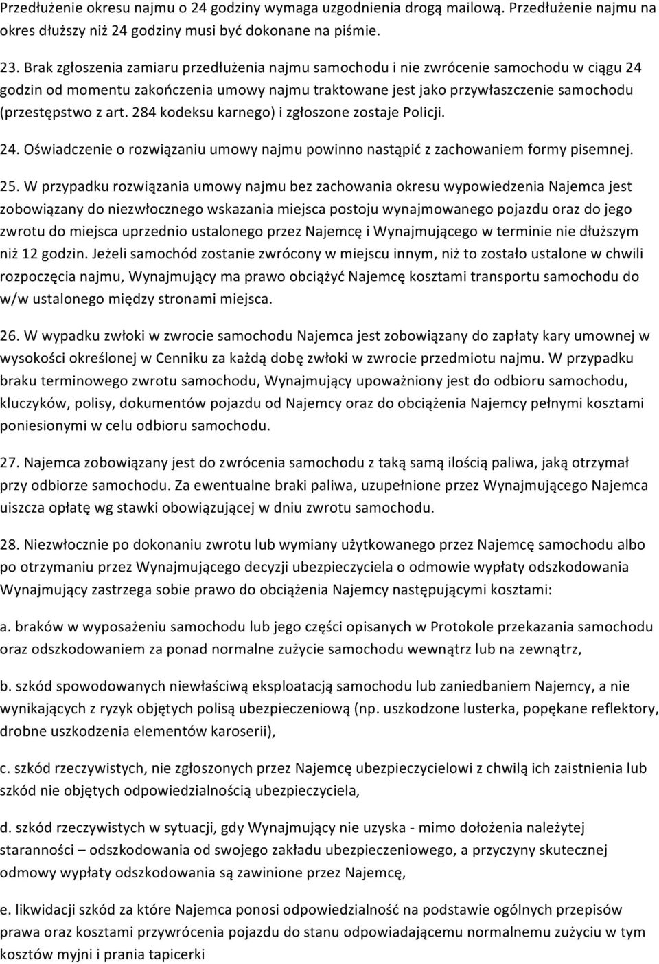 284 kodeksu karnego) i zgłoszone zostaje Policji. 24. Oświadczenie o rozwiązaniu umowy najmu powinno nastąpić z zachowaniem formy pisemnej. 25.