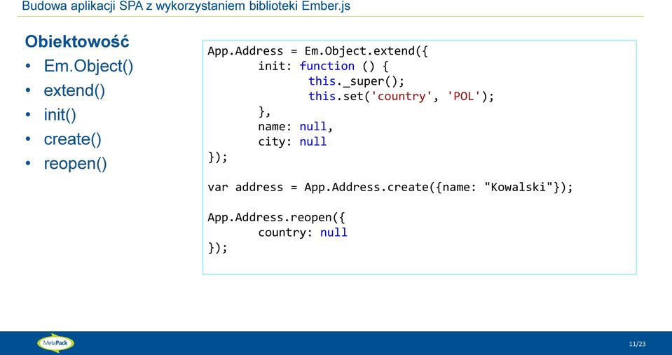 _super(); this.set('country', 'POL'); }, name: null, city: null var address = App.